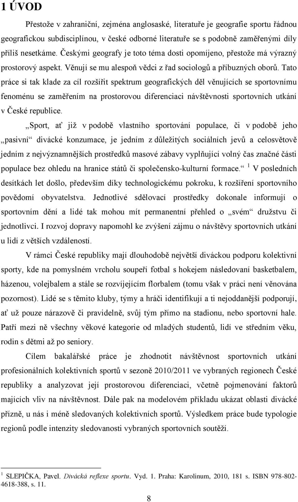 Tato práce si tak klade za cíl rozšířit spektrum geografických děl věnujících se sportovnímu fenoménu se zaměřením na prostorovou diferenciaci návštěvnosti sportovních utkání v České republice.