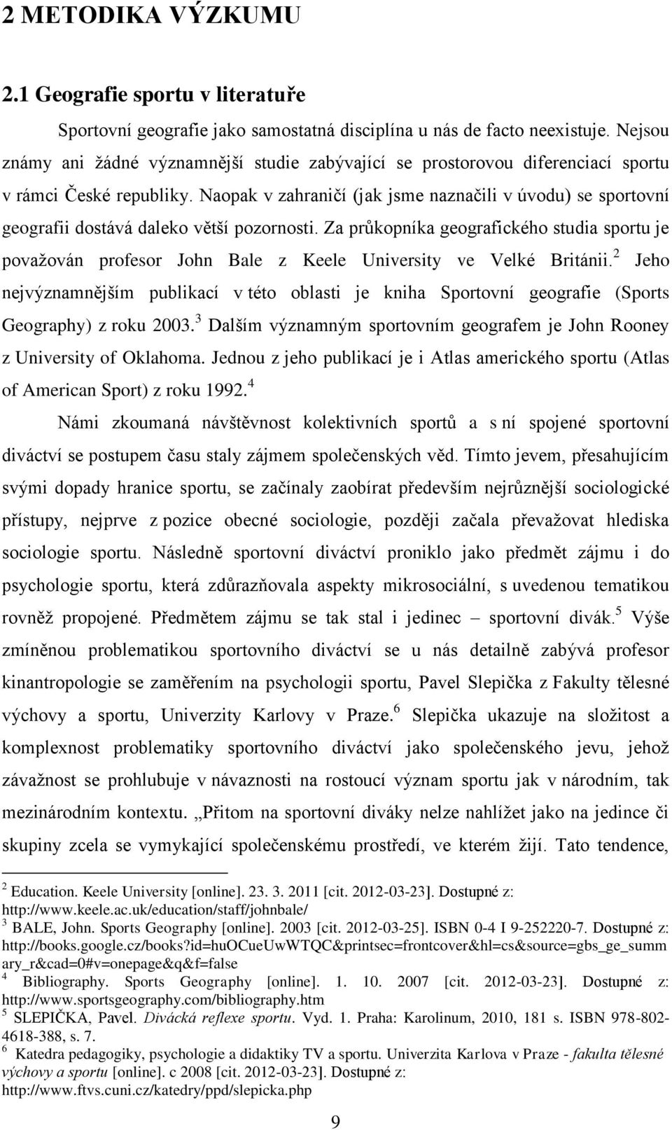 Naopak v zahraničí (jak jsme naznačili v úvodu) se sportovní geografii dostává daleko větší pozornosti.