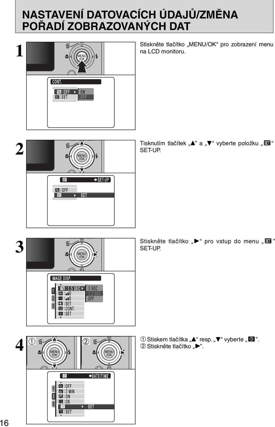 SET-UP : OFF F SET Stiskněte tlačítko c pro vstup do menu SET-UP. IMAGE DISP. :.5 SEC : : : SET : CONT.