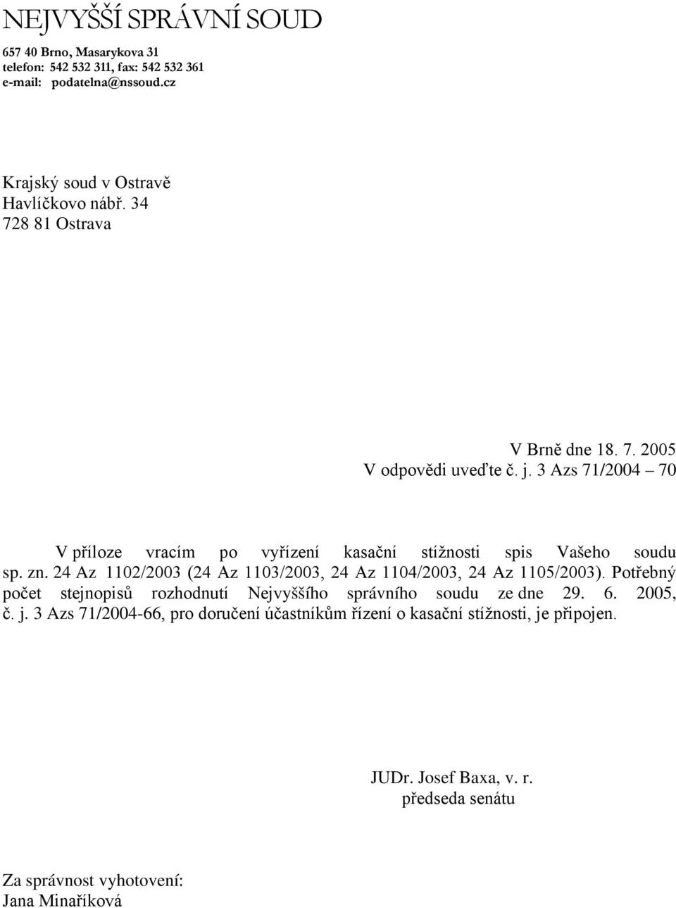 24 Az 1102/2003 (24 Az 1103/2003, 24 Az 1104/2003, 24 Az 1105/2003). Potřebný počet stejnopisů rozhodnutí Nejvyššího správního soudu ze dne 29. 6. 2005, č. j.