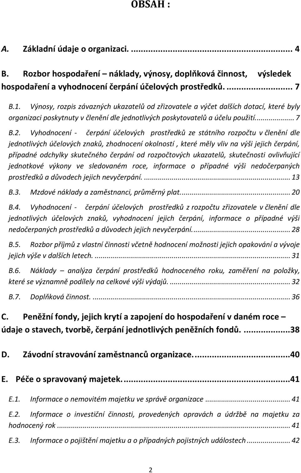 Vyhodnocení - čerpání účelových prostředků ze státního rozpočtu v členění dle jednotlivých účelových znaků, zhodnocení okolností, které měly vliv na výši jejich čerpání, případné odchylky skutečného