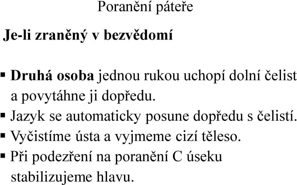 Jazyk se automaticky posune dopředu s čelistí.