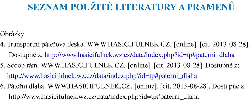 CZ. [online]. [cit. 2013-08-28]. Dostupné z: http://www.hasicifulnek.wz.cz/data/index.php?id=tp#paterni_dlaha 6.