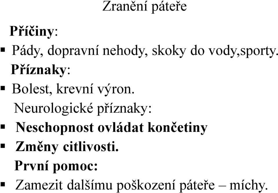 Neurologické příznaky: Neschopnost ovládat končetiny