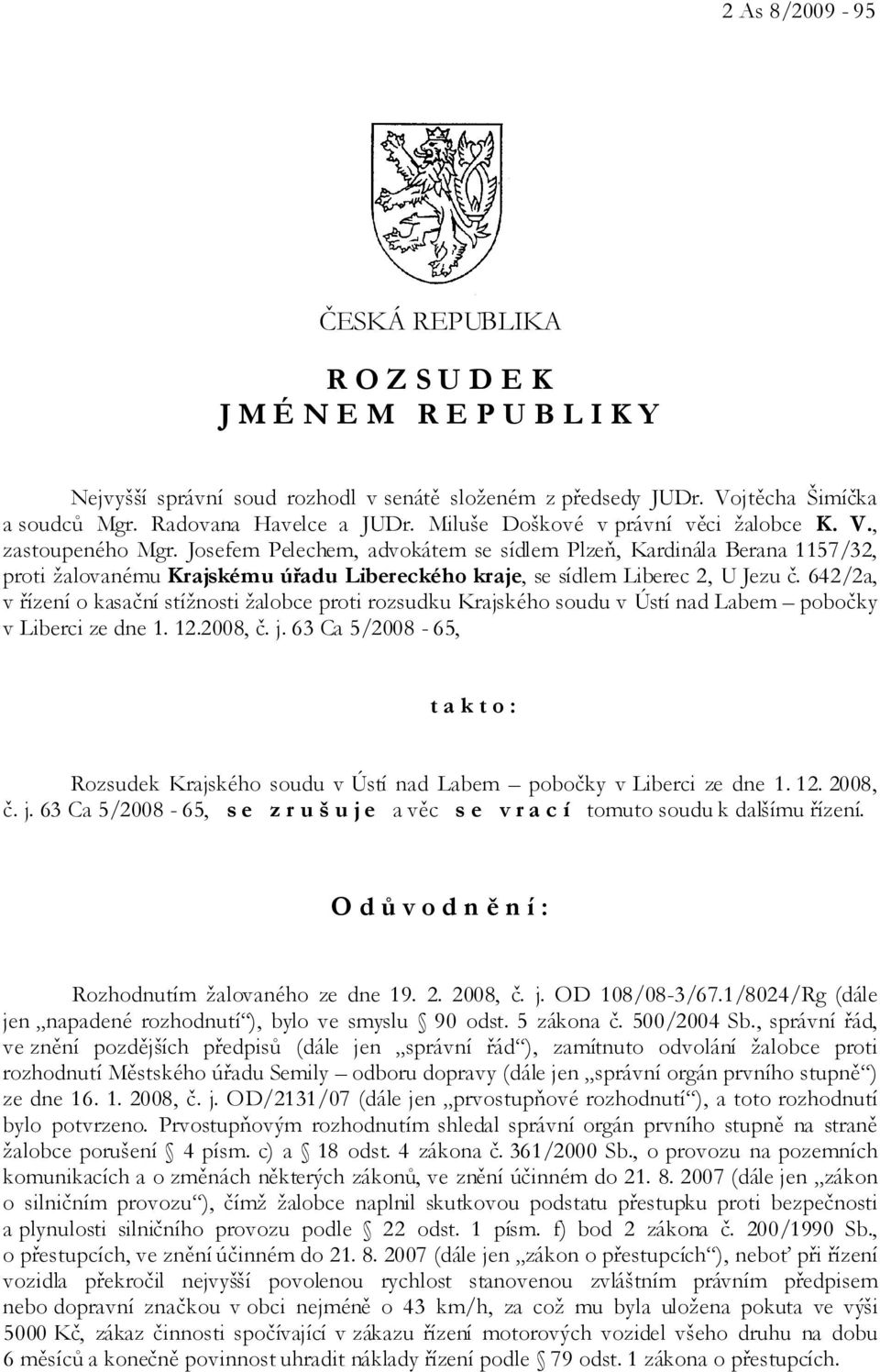 Josefem Pelechem, advokátem se sídlem Plzeň, Kardinála Berana 1157/32, proti žalovanému Krajskému úřadu Libereckého kraje, se sídlem Liberec 2, U Jezu č.