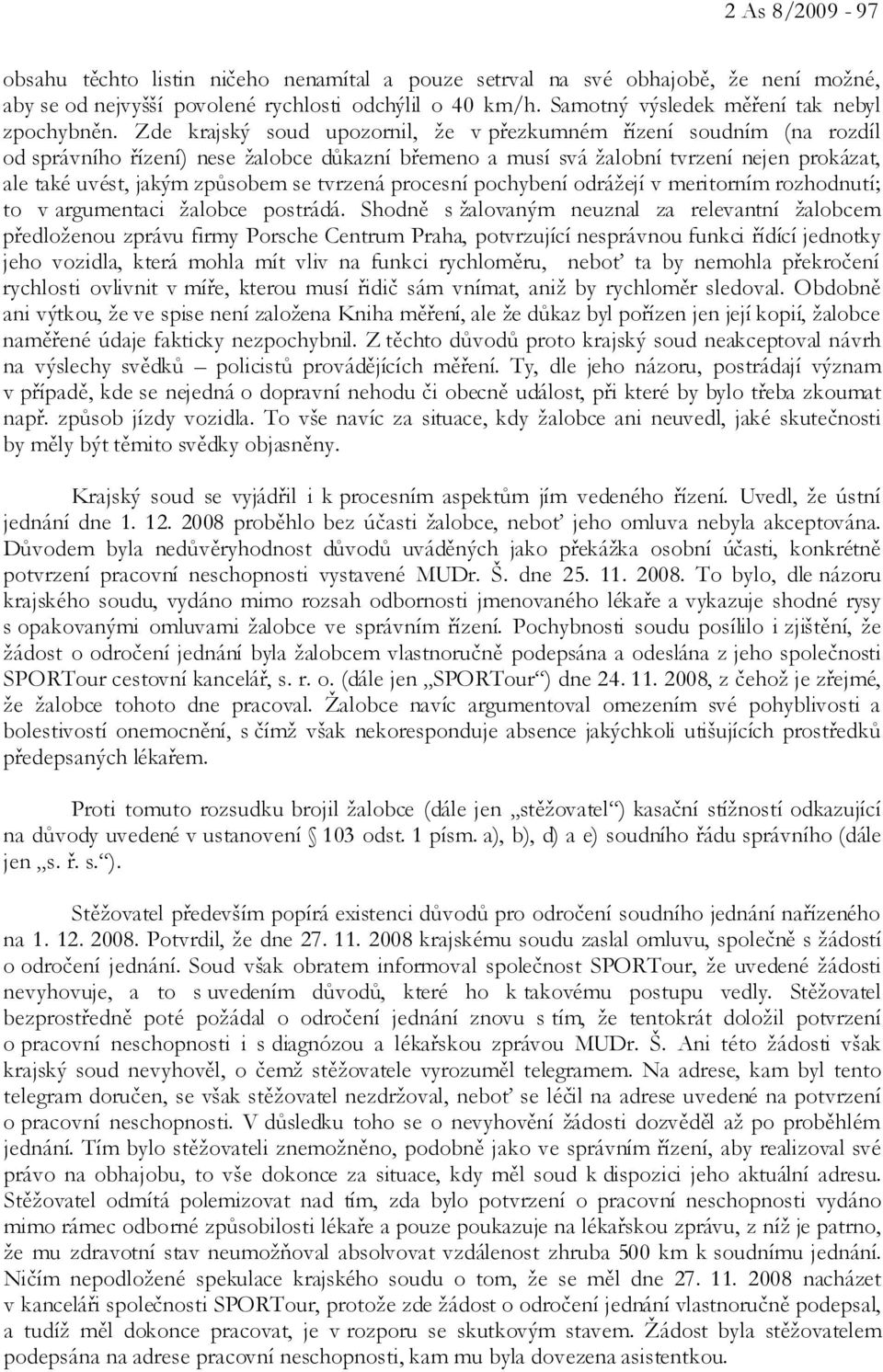 Zde krajský soud upozornil, že v přezkumném řízení soudním (na rozdíl od správního řízení) nese žalobce důkazní břemeno a musí svá žalobní tvrzení nejen prokázat, ale také uvést, jakým způsobem se