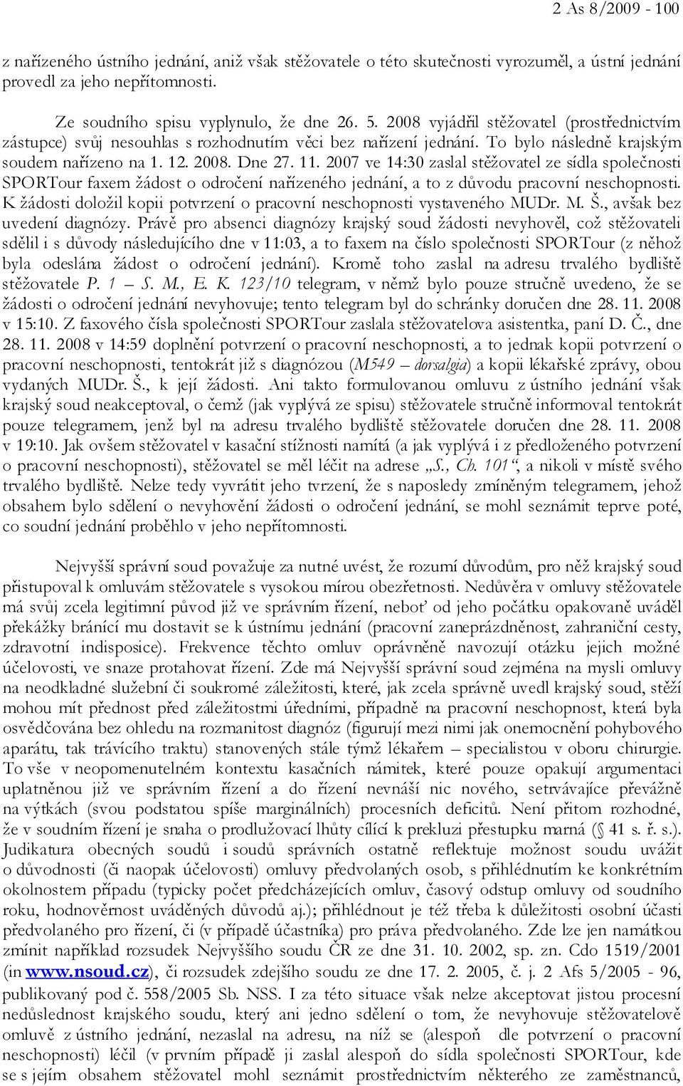 2007 ve 14:30 zaslal stěžovatel ze sídla společnosti SPORTour faxem žádost o odročení nařízeného jednání, a to z důvodu pracovní neschopnosti.