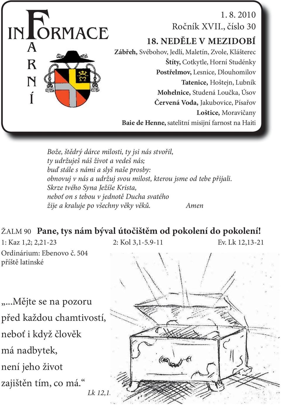 Voda, Jakubovice, Písařov Loštice, Moravičany Baie de Henne, satelitní misijní farnost na Haiti Bože, štědrý dárce milosti, ty jsi nás stvořil, ty udržuješ náš život a vedeš nás; buď stále s námi a