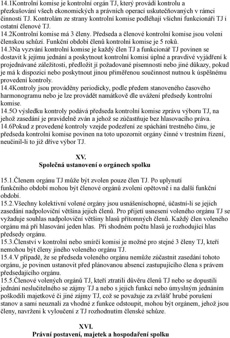 Funkční období členů kontrolní komise je 5 roků. 14.