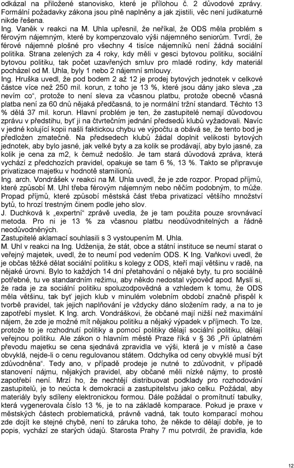 Tvrdí, že férové nájemné plošné pro všechny 4 tisíce nájemníků není žádná sociální politika.