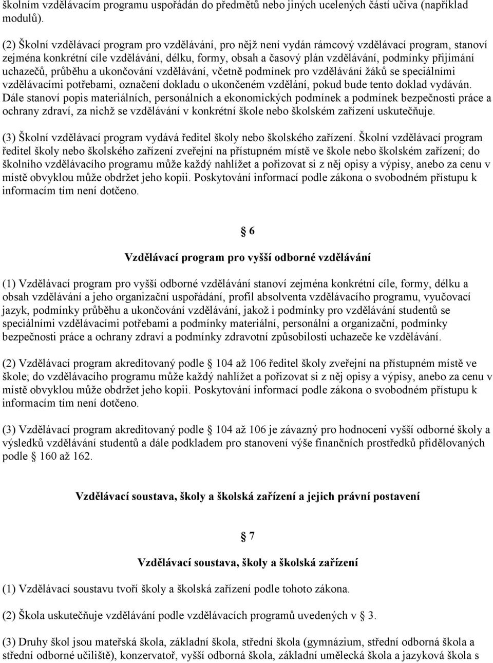 přijímání uchazečů, průběhu a ukončování vzdělávání, včetně podmínek pro vzdělávání žáků se speciálními vzdělávacími potřebami, označení dokladu o ukončeném vzdělání, pokud bude tento doklad vydáván.