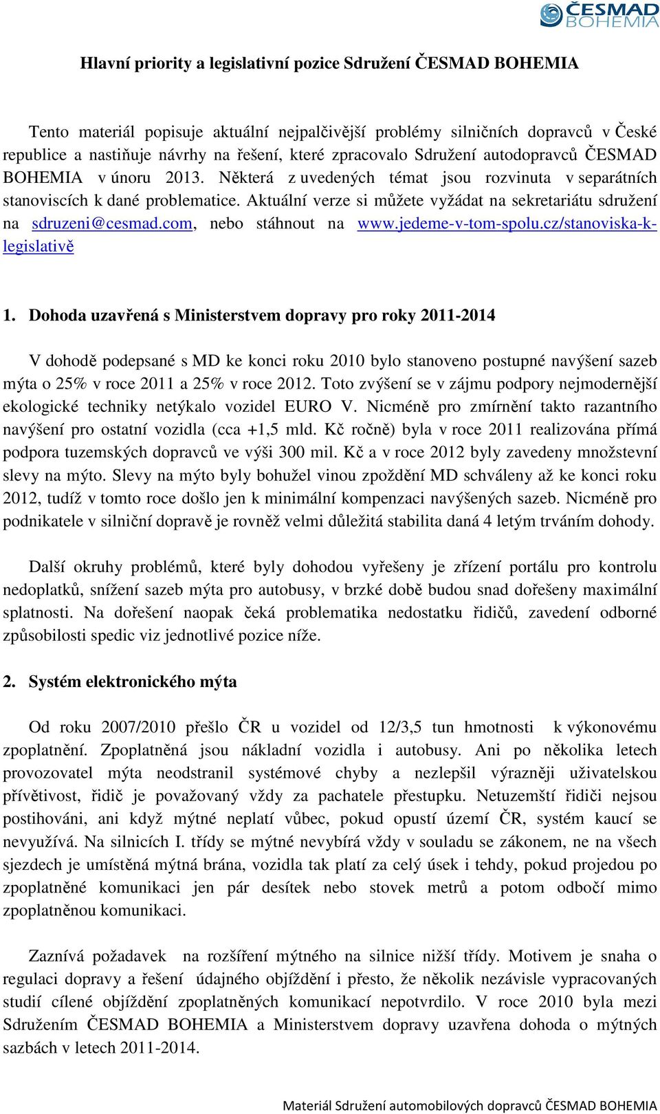 Aktuální verze si můžete vyžádat na sekretariátu sdružení na sdruzeni@cesmad.com, nebo stáhnout na www.jedeme-v-tom-spolu.cz/stanoviska-klegislativě 1.