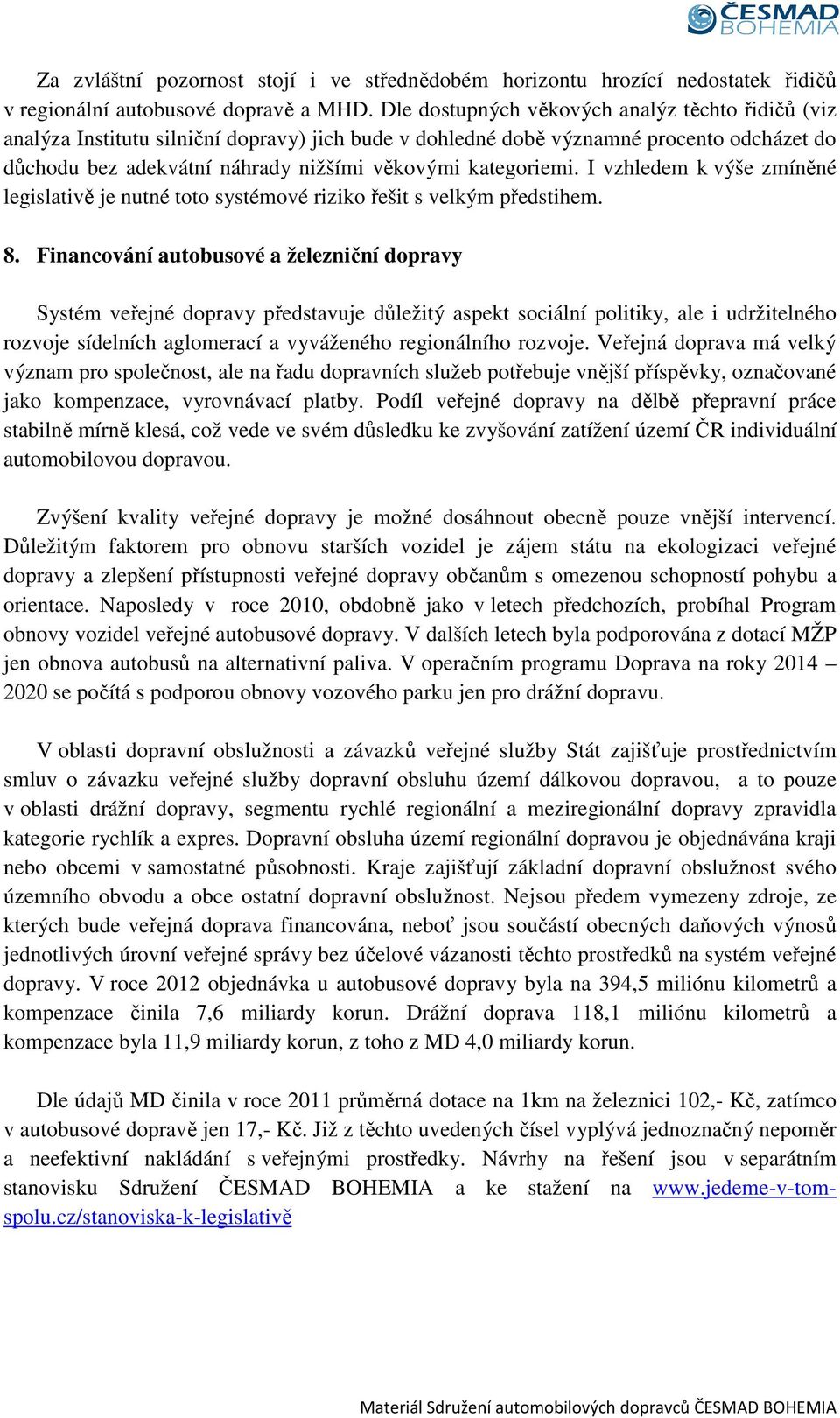 kategoriemi. I vzhledem k výše zmíněné legislativě je nutné toto systémové riziko řešit s velkým předstihem. 8.