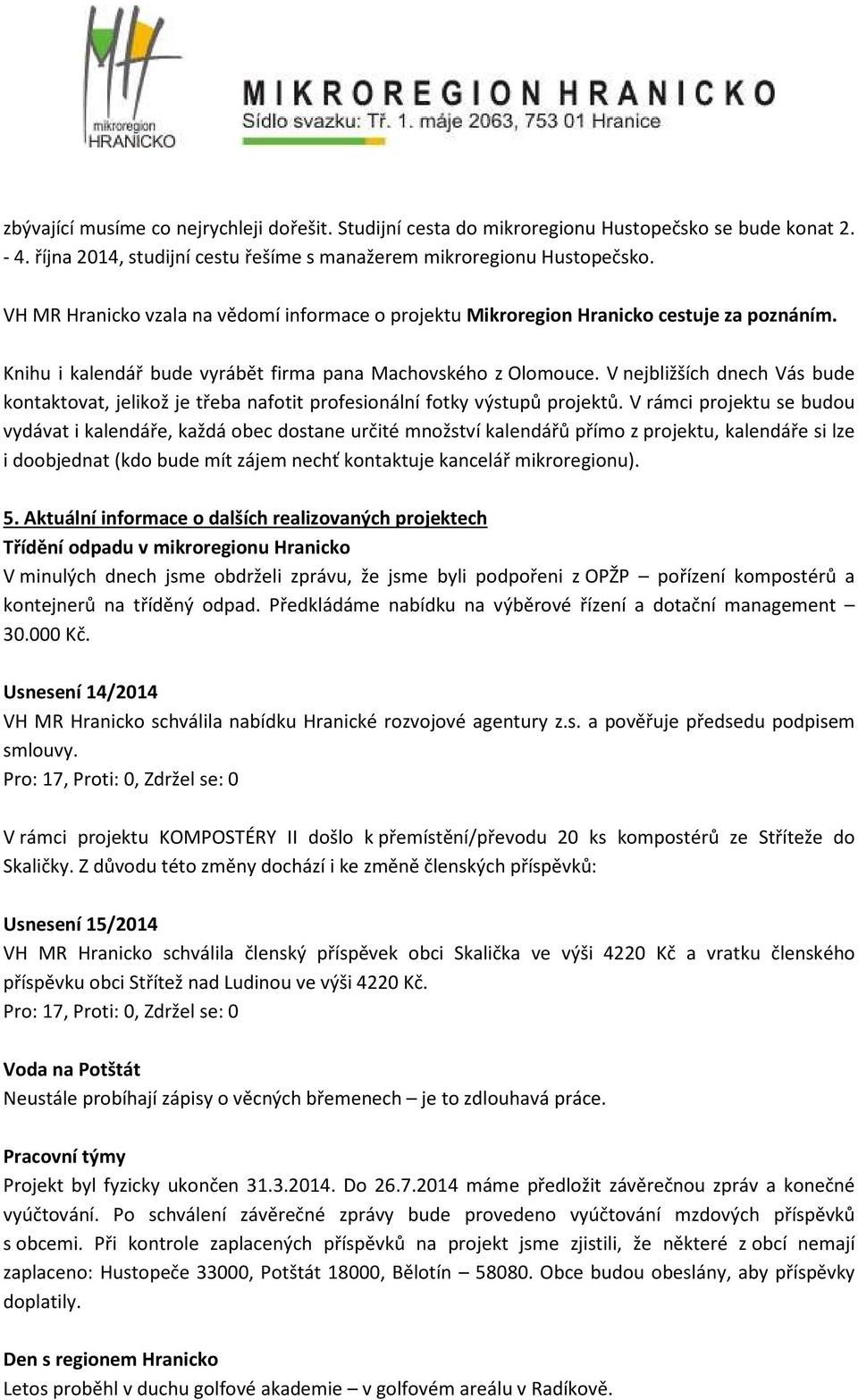 V nejbližších dnech Vás bude kontaktovat, jelikož je třeba nafotit profesionální fotky výstupů projektů.