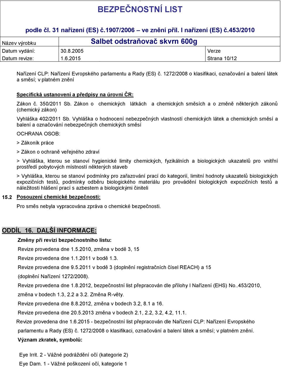 Zákon o chemických látkách a chemických směsích a o změně některých zákonů (chemický zákon) Vyhláška 402/2011 Sb.