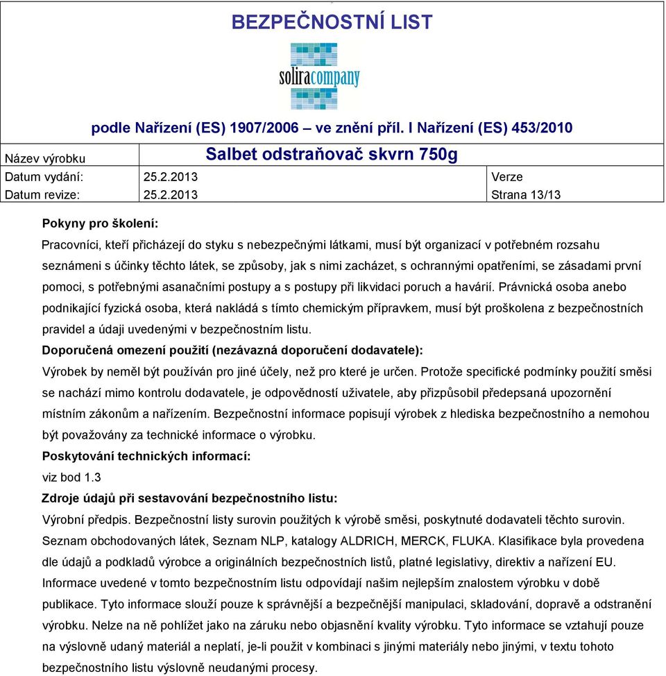 zacházet, s ochrannými opatřeními, se zásadami první pomoci, s potřebnými asanačními postupy a s postupy při likvidaci poruch a havárií.