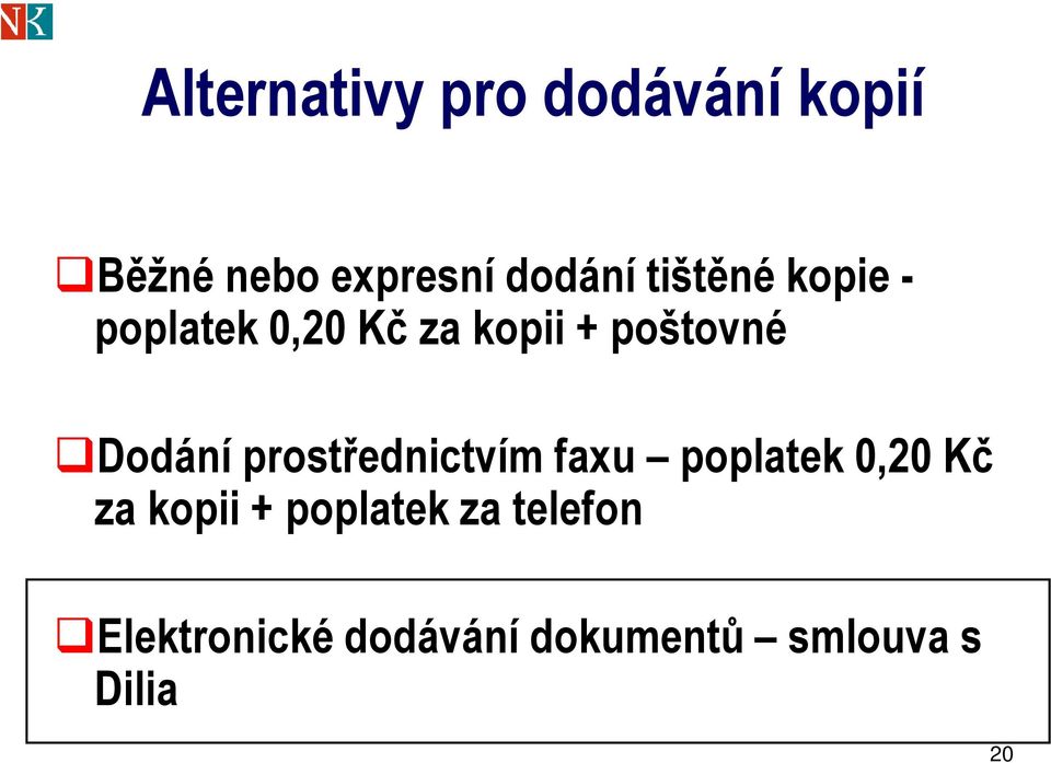 prostřednictvím faxu poplatek 0,20 Kč za kopii + poplatek