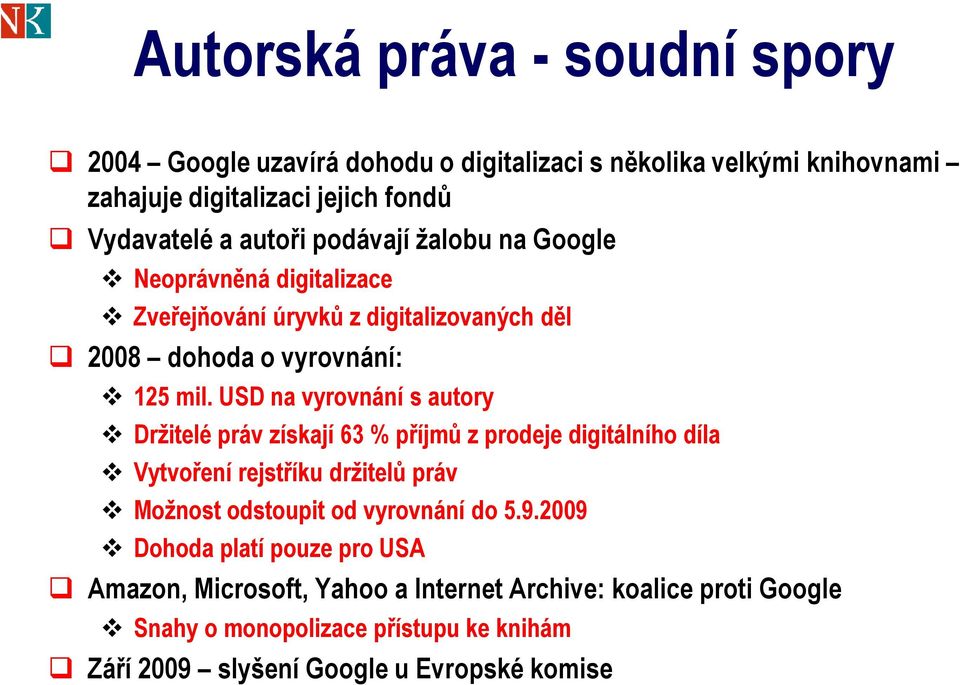 USD na vyrovnání s autory Držitelé práv získají 63 % příjmů z prodeje digitálního díla Vytvoření rejstříku držitelů práv Možnost odstoupit od vyrovnání do