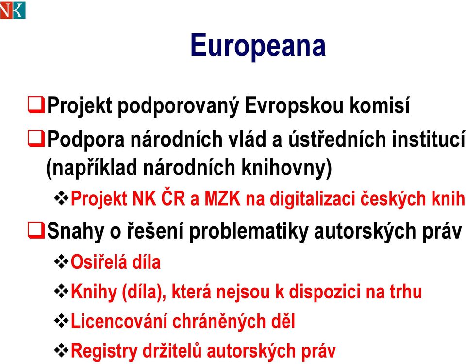 knih Snahy o řešení problematiky autorských práv Osiřelá díla Knihy (díla), která