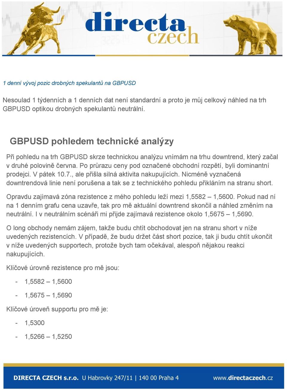 Po průrazu ceny pod označené obchodní rozpětí, byli dominantní prodejci. V pátek 10.7., ale přišla silná aktivita nakupujících.