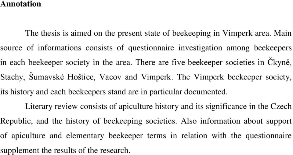 There are five beekeeper societies in Čkyně, Stachy, Šumavské Hoštice, Vacov and Vimperk.