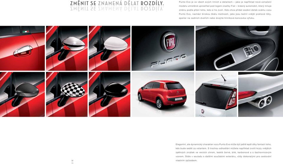 Punto Evo je ve všech svých liniích a detailech jako je například nové označení modelu umístěné uprostřed pod logem značky Fiat krásný automobil, který miluje změnu podle přání toho, kdo si ho zvolí.