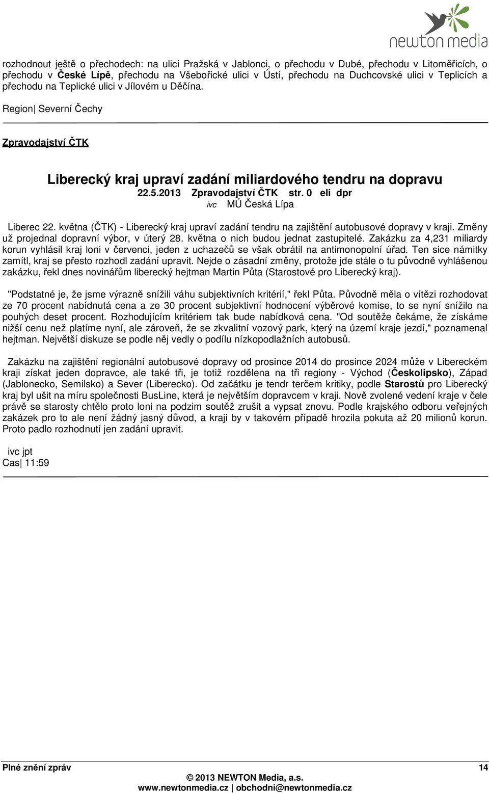 května (ČTK) - Liberecký kraj upraví zadání tendru na zajištění autobusové dopravy v kraji. Změny už projednal dopravní výbor, v úterý 28. května o nich budou jednat zastupitelé.
