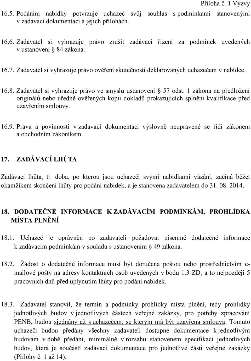 1 zákona na předložení originálů nebo úředně ověřených kopií dokladů prokazujících splnění kvalifikace před uzavřením smlouvy. 16.9.