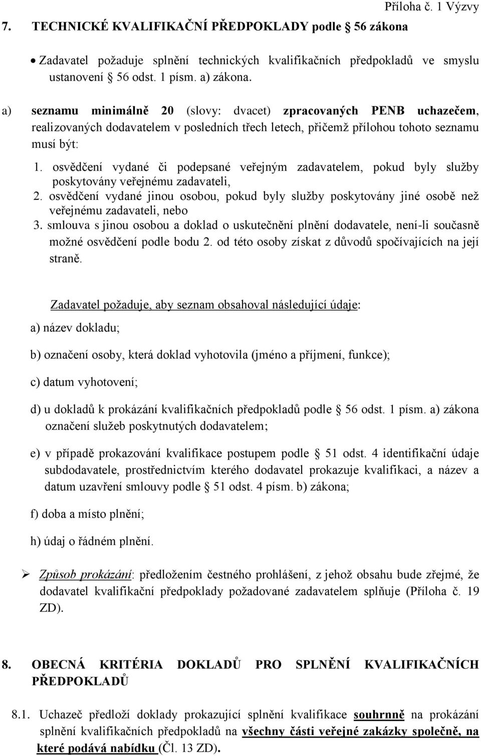 osvědčení vydané či podepsané veřejným zadavatelem, pokud byly služby poskytovány veřejnému zadavateli, 2.