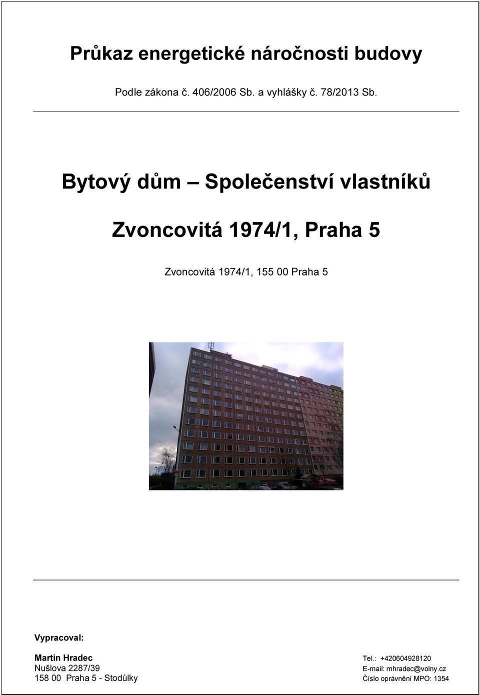Bytový dům Společenství vlastníků Zvoncovitá 1974/1, Praha 5 Zvoncovitá