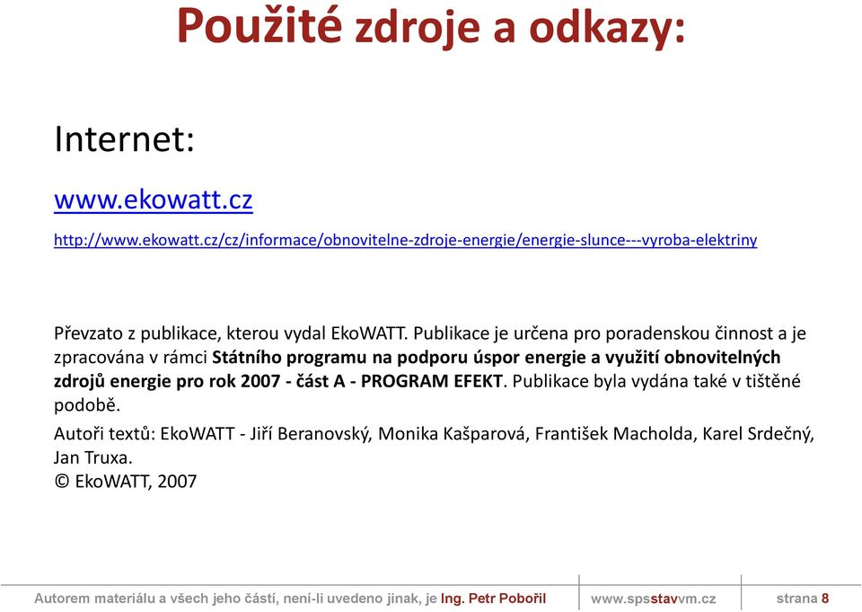 Publikace je určena pro poradenskou činnost a je zpracována v rámci Státního programu na podporu úspor energie a využití obnovitelných