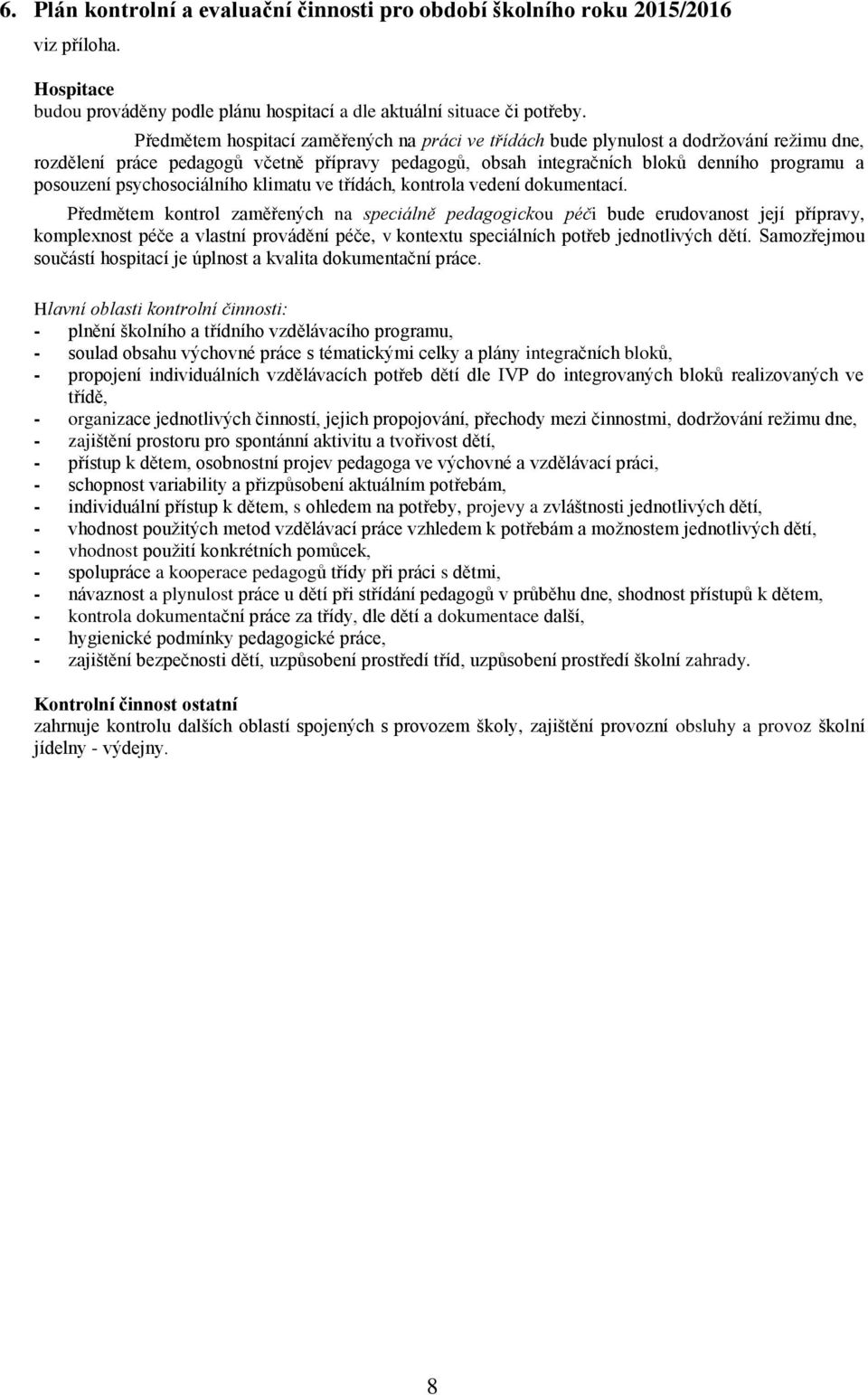 psychosociálního klimatu ve třídách, kontrola vedení dokumentací.