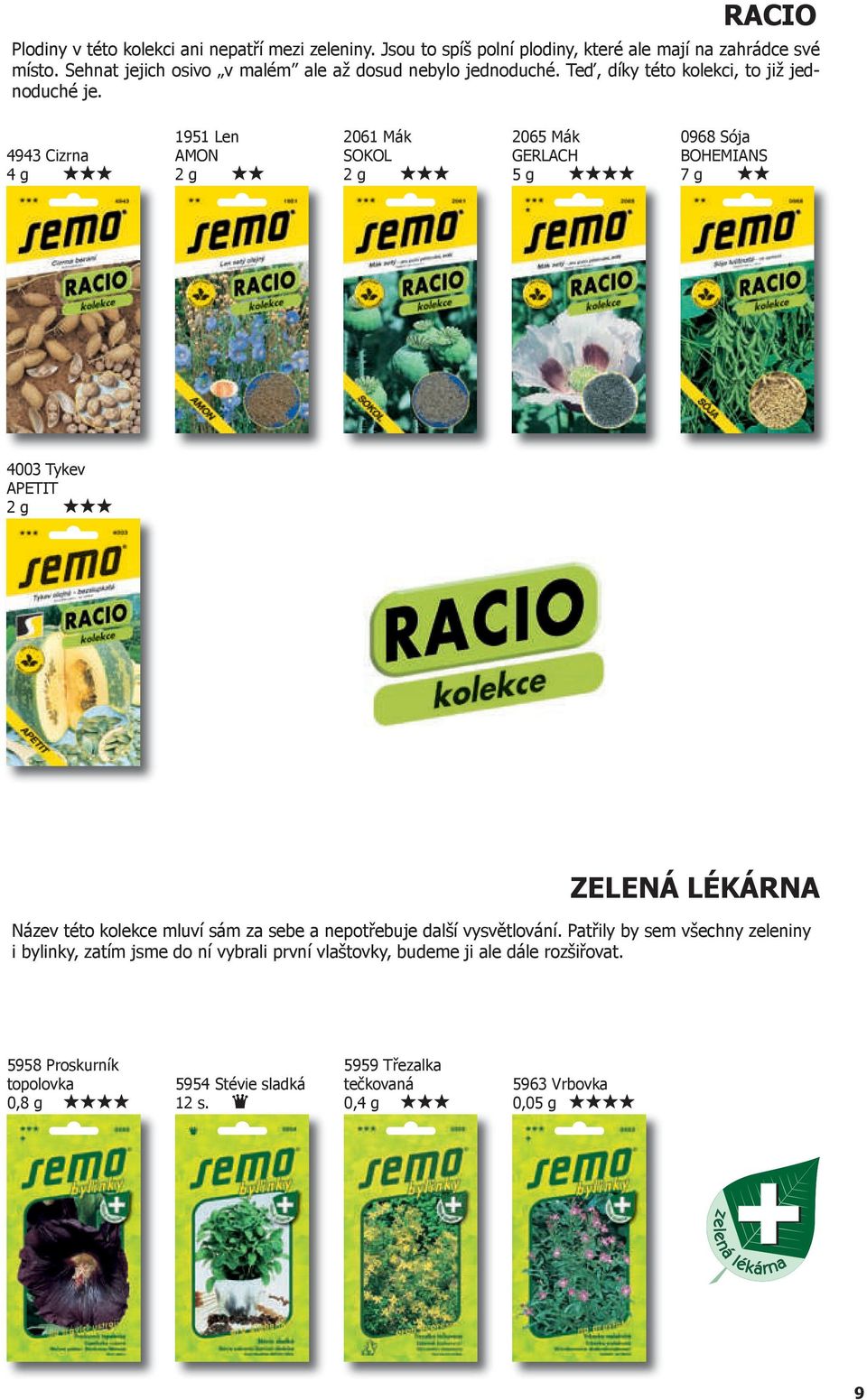 4943 Cizrna 1951 Len AMON 2061 Mák SOKOL 2065 Mák GERLACH 0968 Sója BOHEMIANS 7 g 4003 Tykev APETIT ZELENÁ LÉKÁRNA Název této kolekce mluví sám za sebe a