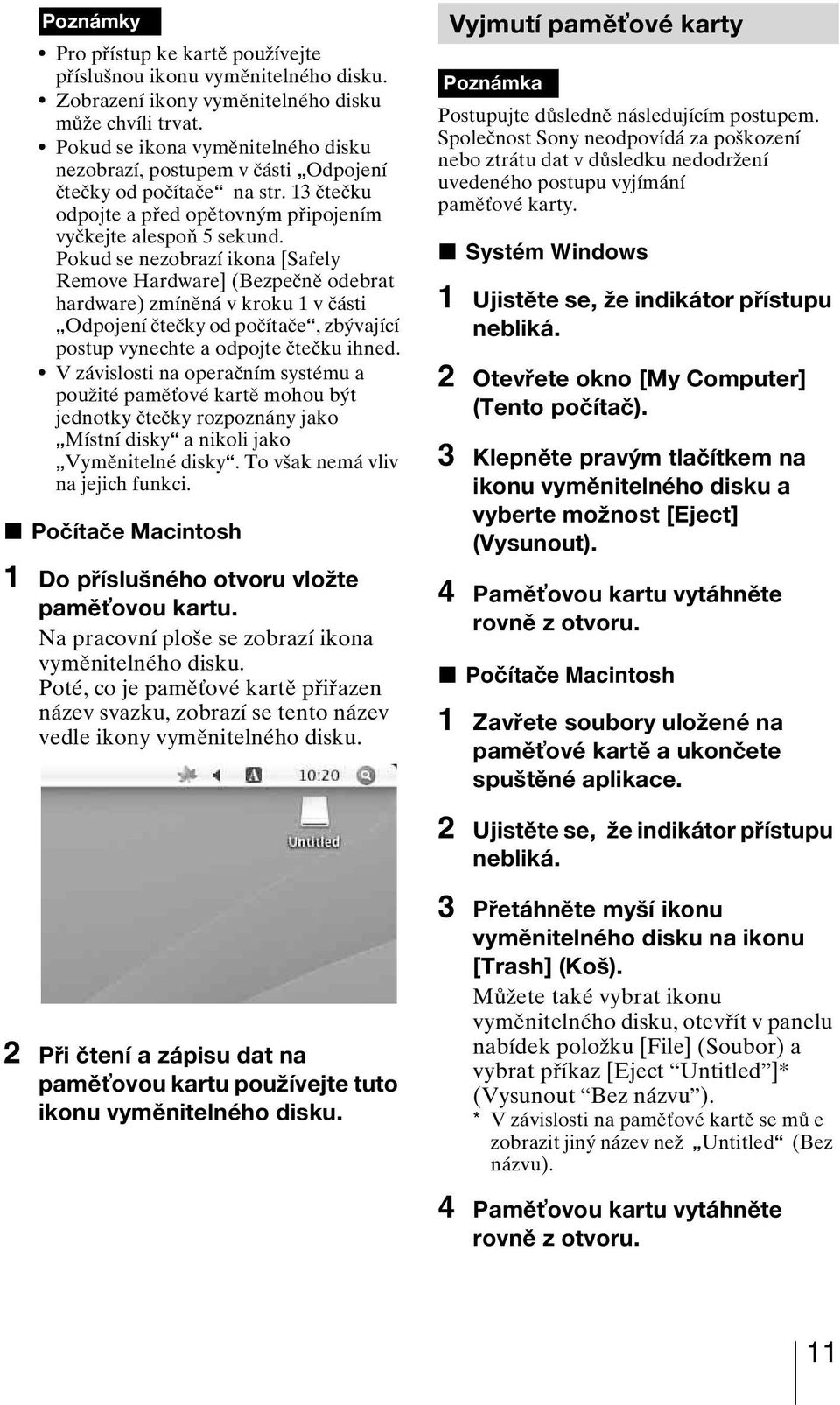 Pokud se nezobrazí ikona [Safely Remove Hardware] (Bezpečně odebrat hardware) zmíněná v kroku 1 v části Odpojení čtečky od počítače, zbývající postup vynechte a odpojte čtečku ihned.