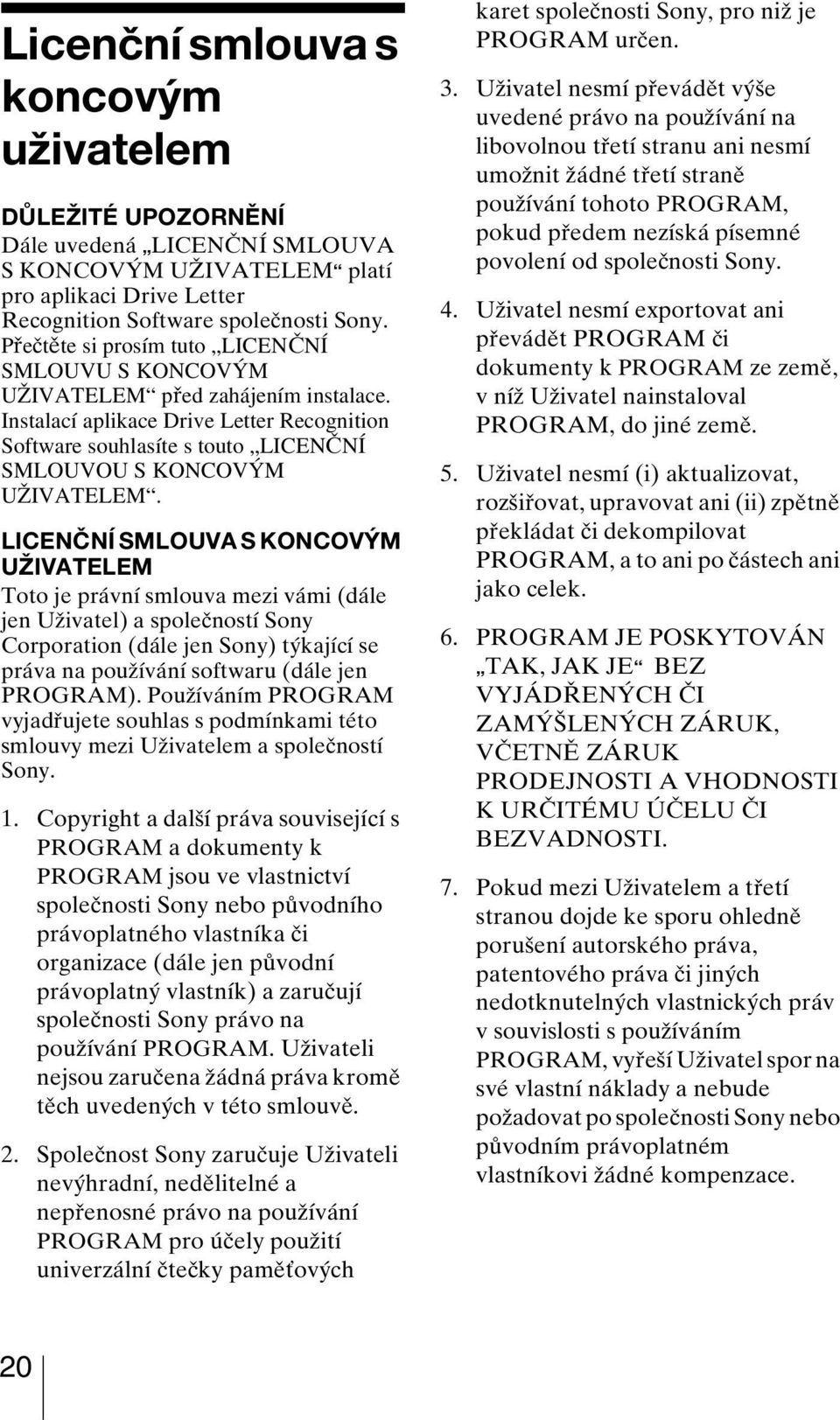 Instalací aplikace Drive Letter Recognition Software souhlasíte s touto LICENČNÍ SMLOUVOU S KONCOVÝM UŽIVATELEM.