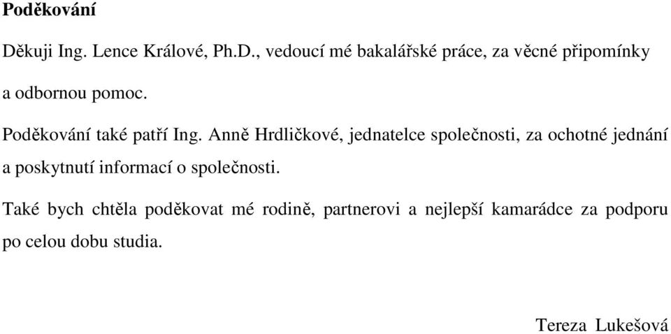 Anně Hrdličkové, jednatelce společnosti, za ochotné jednání a poskytnutí informací o