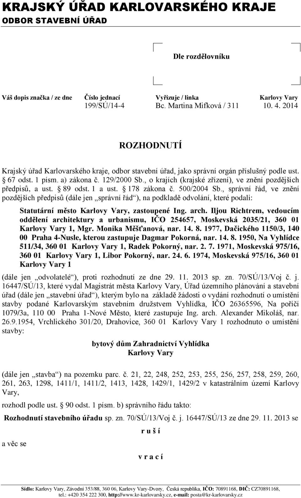 , o krajích (krajské zřízení), ve znění pozdějších předpisů, a ust. 89 odst. 1 a ust. 178 zákona č. 500/2004 Sb.