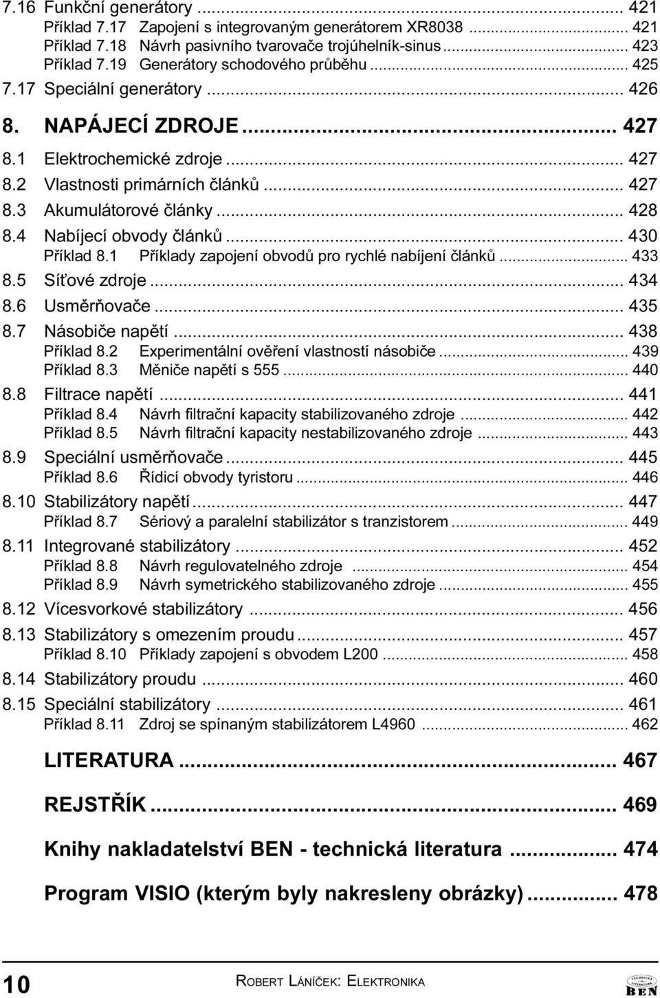 zapojení obvodù pro rychlé nabíjení èlánkù 433 8 5 Sí ové zdroje 434 8 6 Usmìròovaèe 435 8 7 Násobièe napìtí 438 Pøíklad 8 2 Experimentální ovìøení vlastností násobièe 439 Pøíklad 8 3 Mìnièe napìtí s