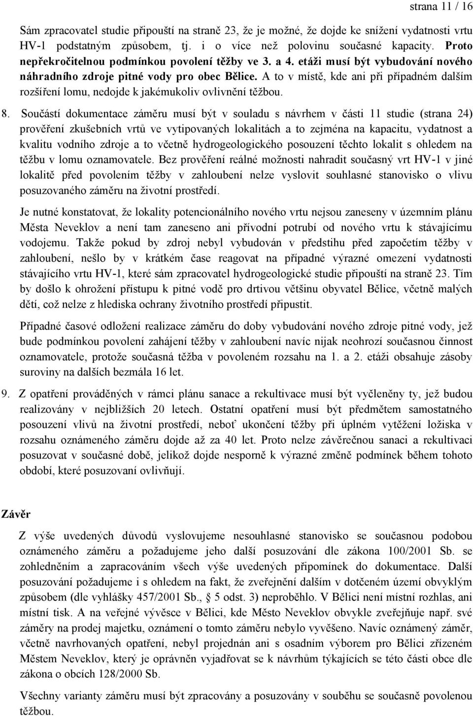 A to v místě, kde ani při případném dalším rozšíření lomu, nedojde k jakémukoliv ovlivnění těţbou. 8.