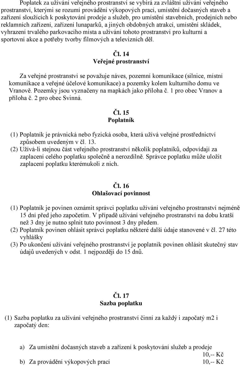 užívání tohoto prostranství pro kulturní a sportovní akce a potřeby tvorby filmových a televizních děl. Čl.