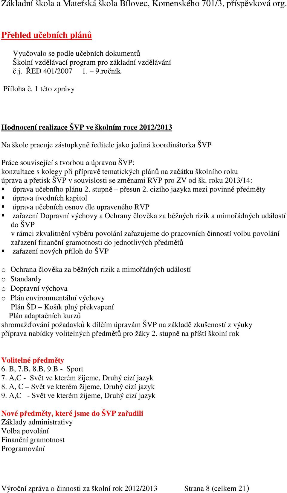 přípravě tematických plánů na začátku školního roku úprava a přetisk ŠVP v souvislosti se změnami RVP pro ZV od šk. roku 2013/14: úprava učebního plánu 2. stupně přesun 2.