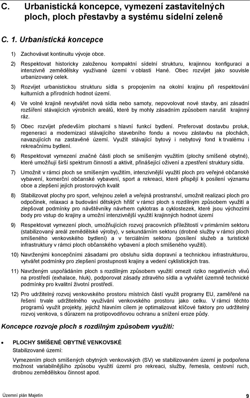 3) Rzvíjet urbanisticku strukturu sídla s prpjením na klní krajinu při respektvání kulturních a přírdních hdnt území.