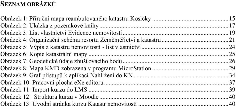 .. 25 Obrázek 7: Geodetické údaje zhušťovacího bodu... 26 Obrázek 8: Mapa KMD zobrazená v programu MicroStation... 29 Obrázek 9: Graf přístupů k aplikaci Nahlížení do KN.