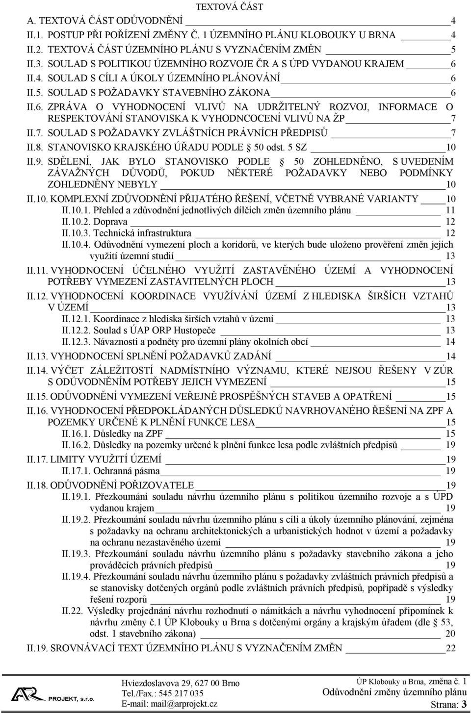 7. SOULAD S POŽADAVKY ZVLÁŠTNÍCH PRÁVNÍCH PŘEDPISŮ 7 II.8. STANOVISKO KRAJSKÉHO ÚŘADU PODLE 50 odst. 5 SZ 10 II.9.