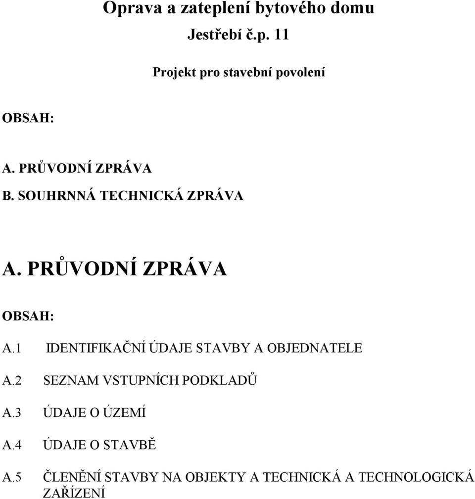 1 IDENTIFIKAČNÍ ÚDAJE STAVBY A OBJEDNATELE A.2 SEZNAM VSTUPNÍCH PODKLADŮ A.