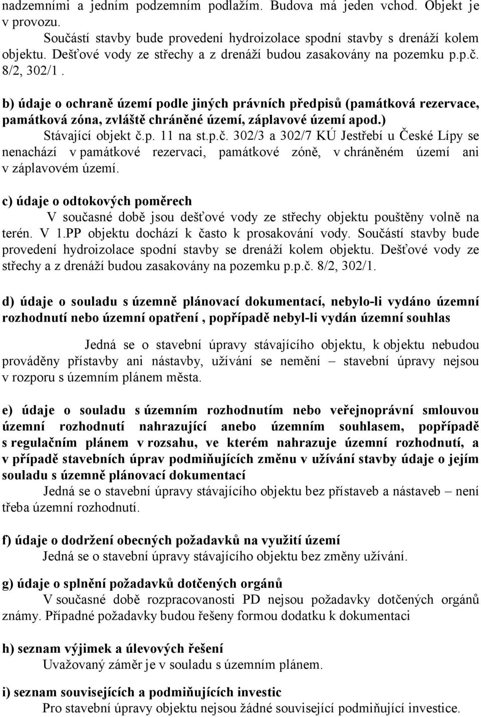 b) údaje o ochraně území podle jiných právních předpisů (památková rezervace, památková zóna, zvláště chráněné území, záplavové území apod.) Stávající objekt č.