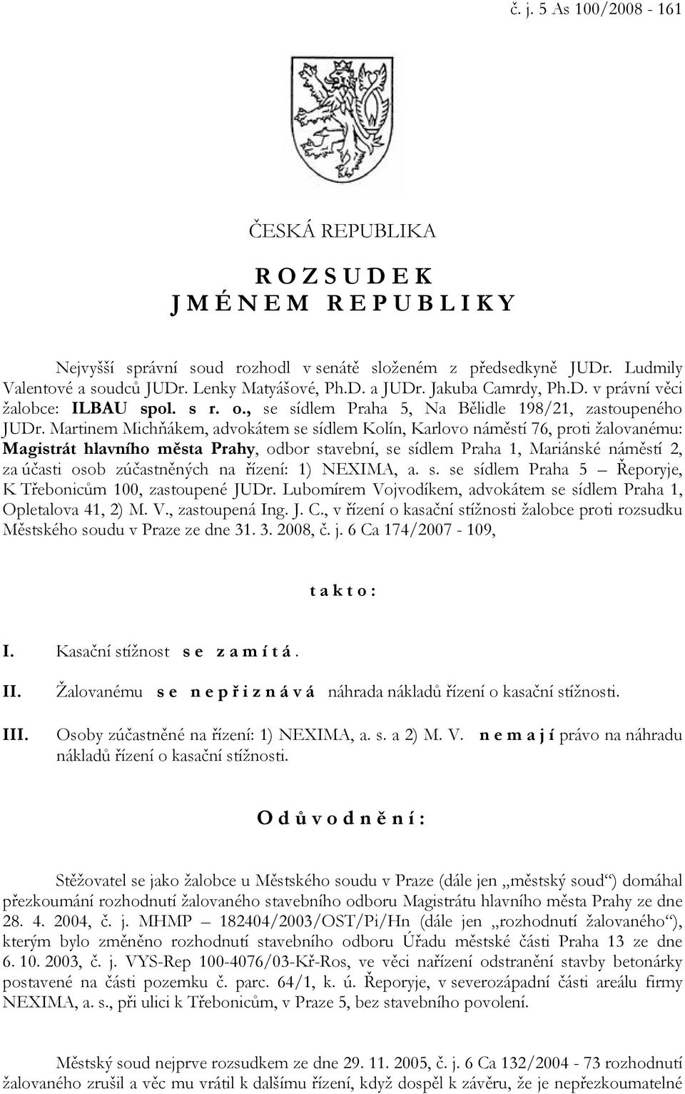 Martinem Michňákem, advokátem se sídlem Kolín, Karlovo náměstí 76, proti žalovanému: Magistrát hlavního města Prahy, odbor stavební, se sídlem Praha 1, Mariánské náměstí 2, za účasti osob