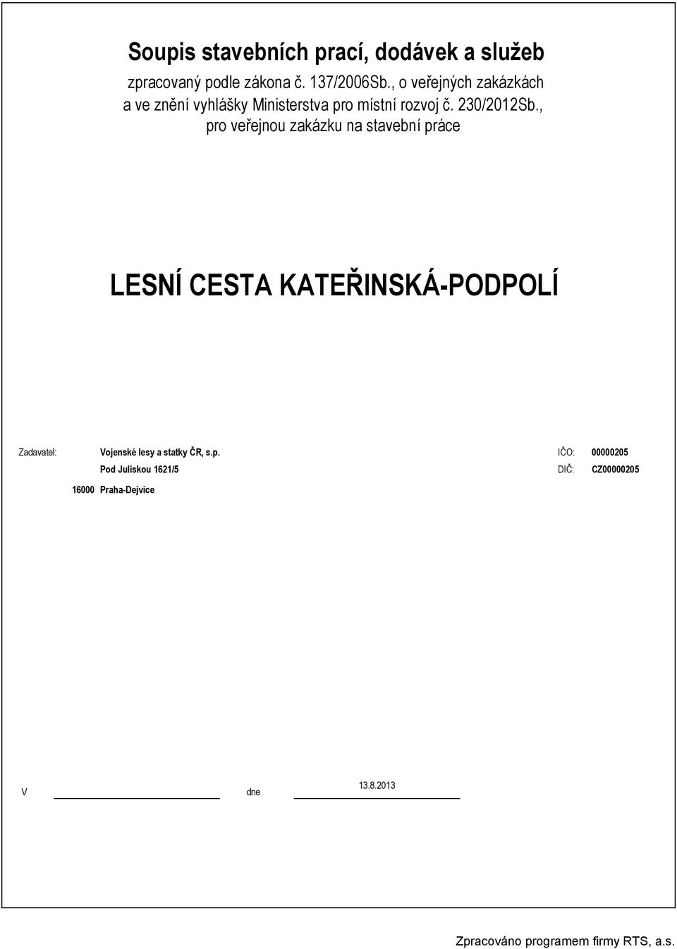 , pro veřejnou zakázku na stavební práce LESNÍ CESTA KATEŘINSKÁ-PODPOLÍ Zadavatel: Vojenské lesy a