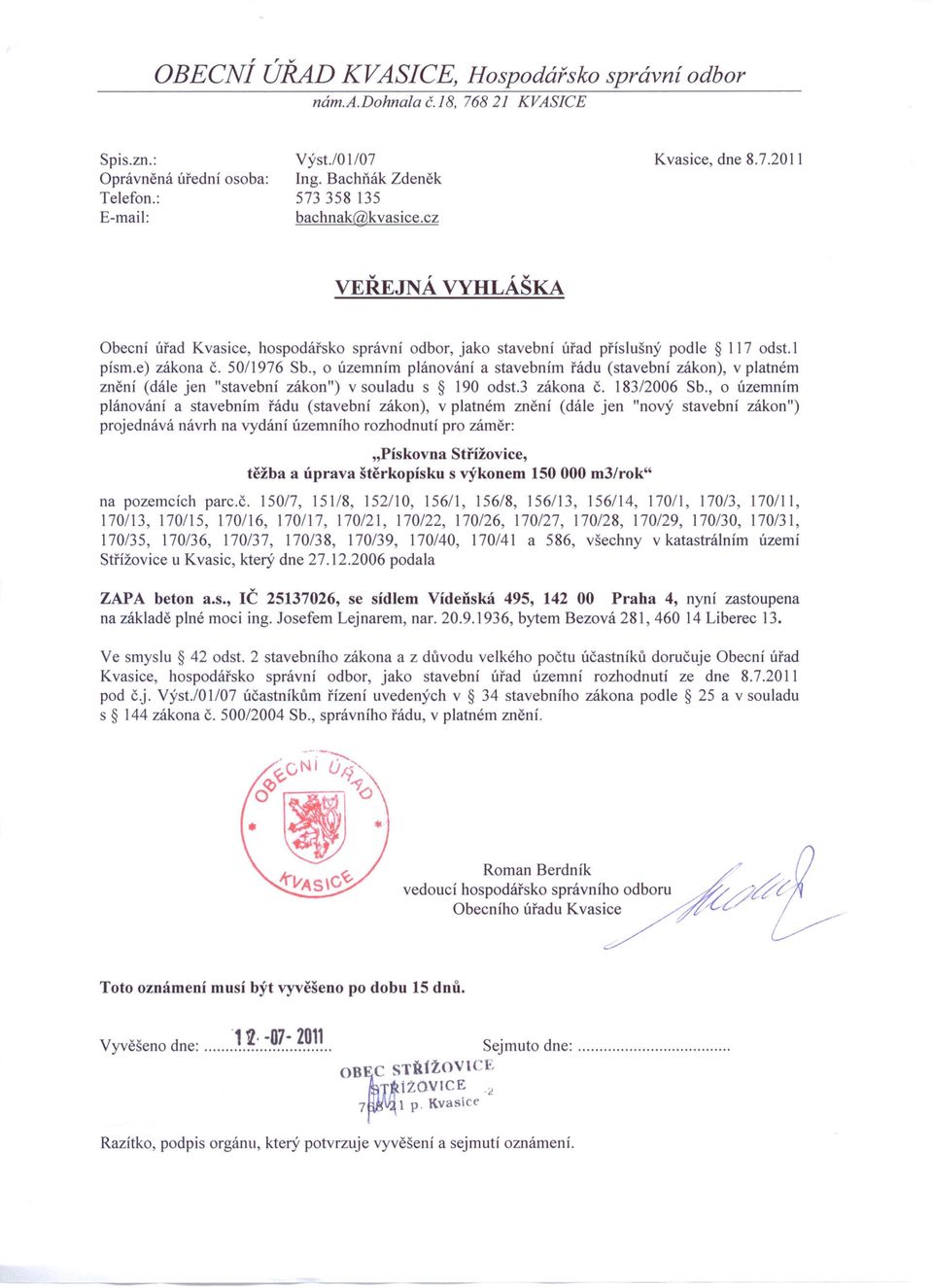 , o územním plánování a stavebním řádu (stavební zákon), v platném znění (dále jen "stavební zákon") v souladu s 190 odst.3 zákona Č. 1832006 Sb.