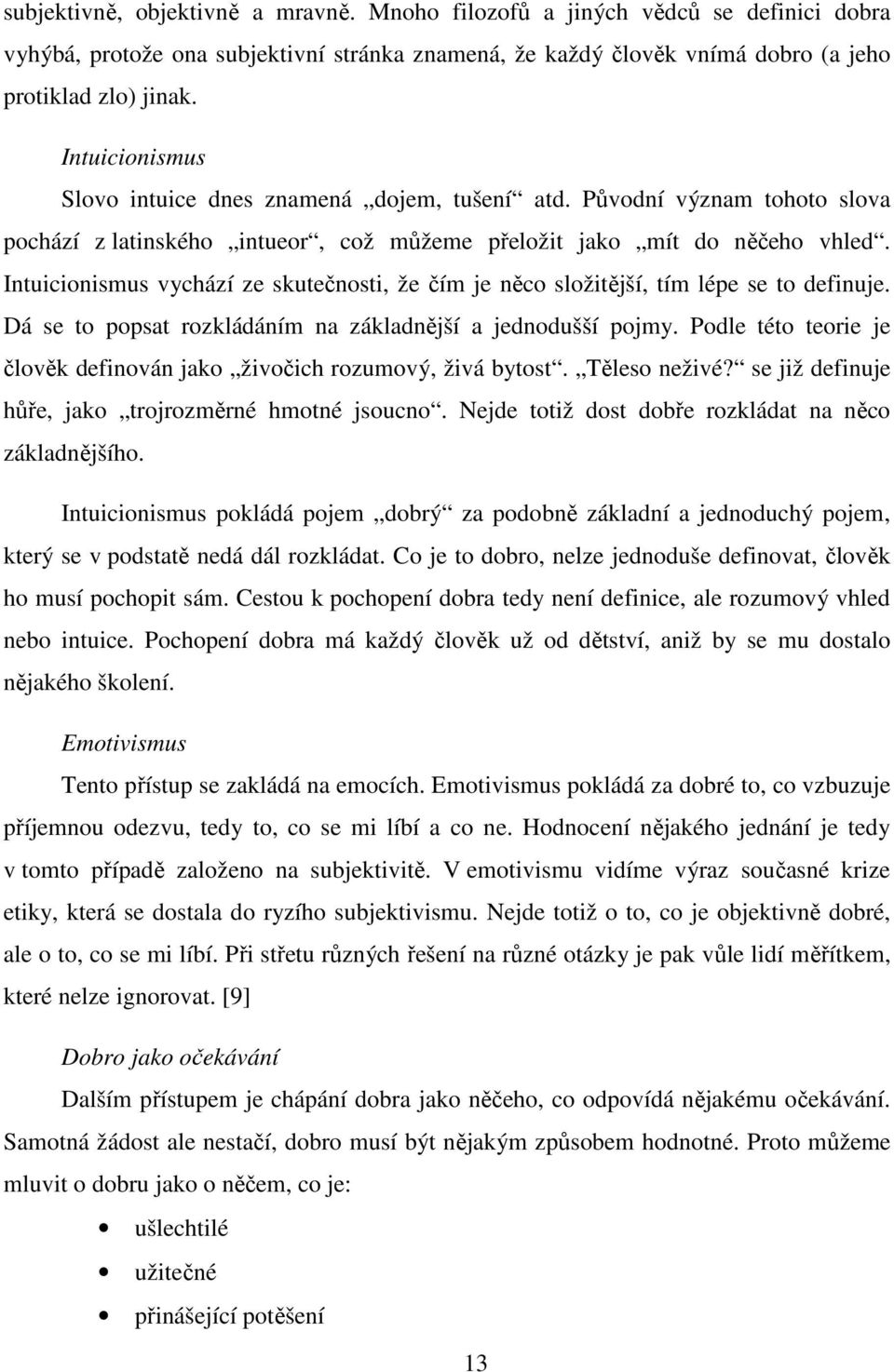 Intuicionismus vychází ze skutečnosti, že čím je něco složitější, tím lépe se to definuje. Dá se to popsat rozkládáním na základnější a jednodušší pojmy.